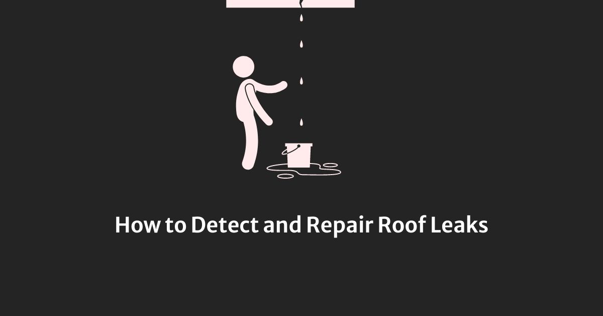 How to Detect and Repair Roof Leaks