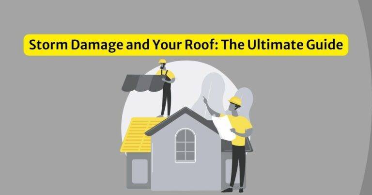 Storm Damage and Your Roof: The Ultimate Guide