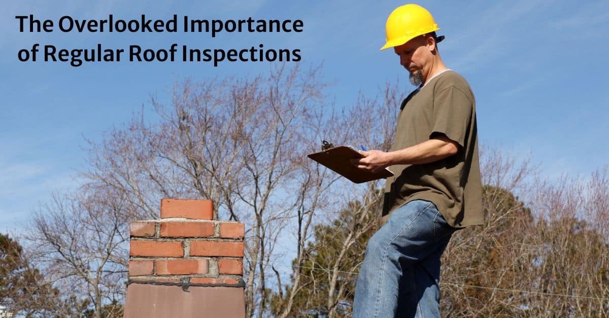 The Overlooked Importance of Regular Roof Inspections