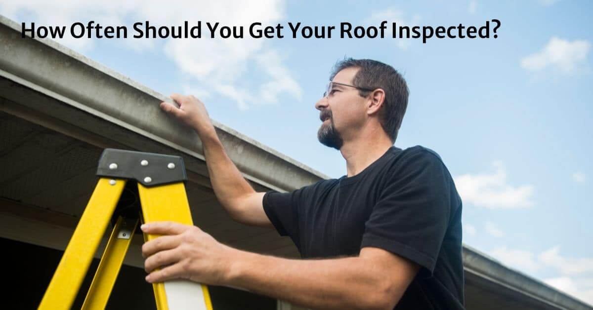 How Often Should You Get Your Roof Inspected?